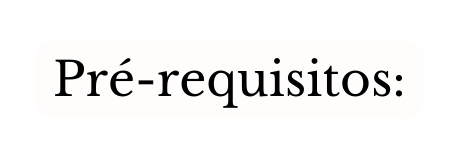 Pré requisitos